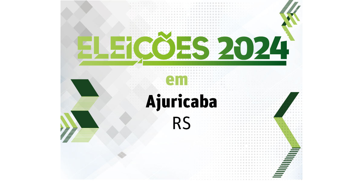 Apuração e Resultado das Eleições 2024 Ajuricaba-Rio Grande do Sul | O ...