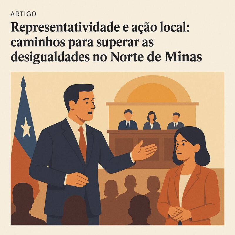 Representatividade política e ação local — caminhos para a superação das desigualdades no Norte de Minas