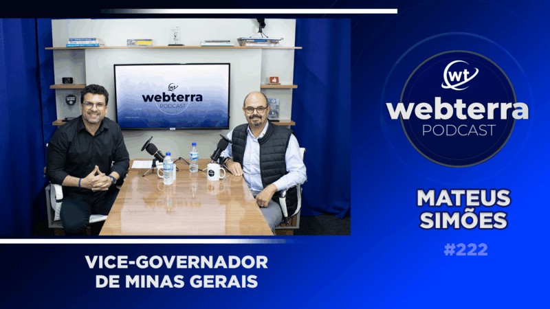 Vice-governador de Minas Gerais, Mateus Simões, é o convidado do episódio 222 do WebTerra Podcast